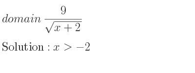 The domain of 9/(sqrt(x+2)) is x>-2